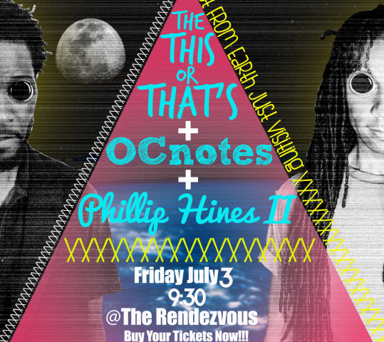 You Will Go SeeThe This Or That’s OCnotes & Phillip Hines II LIVE July 3rd!!!◬◬